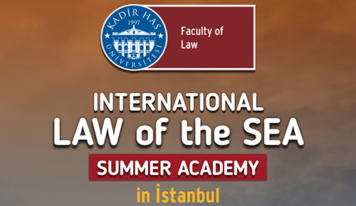 Kadir Has Üniversitesi “Uluslararası Deniz Hukuku Yaz Akademisi” Başlıyor